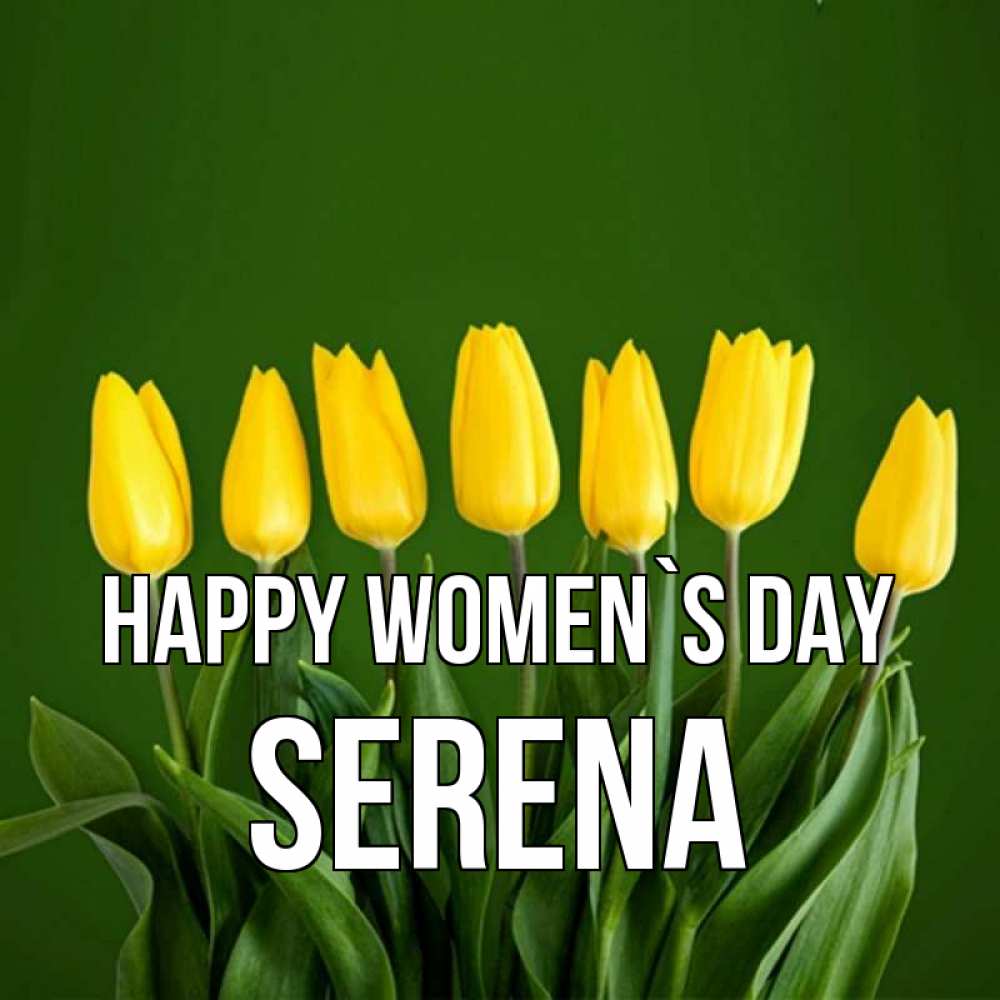 Greetings card с именем, Serena happy women`s day желтого цвета 3 Greetings with text for free download 